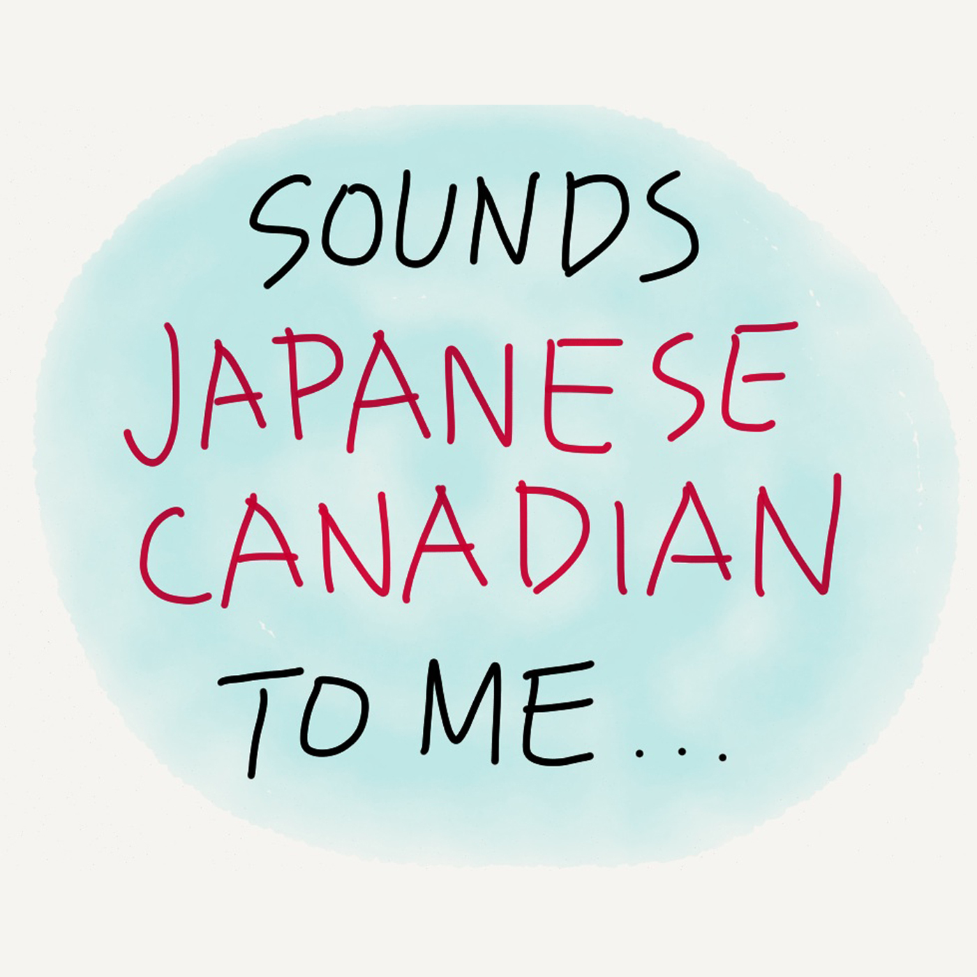Sounds Japanese Canadian To Me