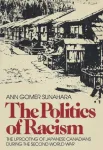 Book cover of The Politics of Racism: The Uprooting of Japanese Canadians During the Second World War